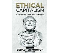 Ethical Capitalism: A Proposal for a Better World