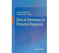[(Ethical Dilemmas in Prenatal Diagnosis)] [Edited by Tamara Fischmann ] published on (October, 2014)