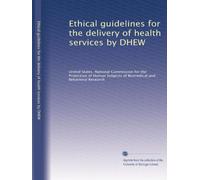 Ethical guidelines for the delivery of health services by DHEW: Volume 1