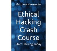 Ethical Hacking Crash Course: Start Hacking Today