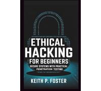 Ethical Hacking for Beginners: Secure Systems with Practical Penetration Testing (Tech Made Simple)