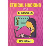 ETHICAL HACKING FOR BEGINNERS: Uncover the Secrets of Digital Intrusions and How to Prevent Them (The Tech Skills Blueprint Series)