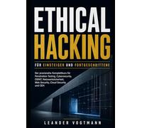 Ethical Hacking für Einsteiger und Fortgeschrittene: Der praxisnahe Komplettkurs für Penetration Testing, Cybersecurity, OSINT, Netzwerksicherheit, Web Security, Cloud Security und CEH