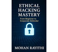 Ethical Hacking Mastery: From Beginner to Corporate Defender