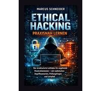 Ethical Hacking Praxisnah Lernen: Der strukturierte Leitfaden für angehende Penetrationstester - mit realistischen Angriffsszenarien, Prüfungsfragen und Lernpfad