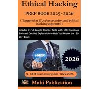Ethical Hacking PREP BOOK 2025-2026. Targeted at IT, cybersecurity, and ethical hacking aspirants: Includes 2 Full-Length Practice Tests with 100 ... Explanations to Help You Master the CEH Exam