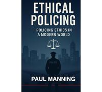 Ethical Policing: Policing Ethics In A Modern World