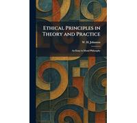Ethical Principles in Theory and Practice: An Essay in Moral Philosophy