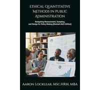 Ethical Quantitative Methods in Public Administration: Navigating Measurement, Sampling, and Design for Policy Making (Revised 2025 Edition)