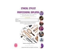 Ethical Stylist Professional Diploma: Workbook & Qualification Edition - Hair, Barbering, Beauty, Fashion Styling, Self-Care & Entrepreneurship