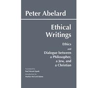 Ethical Writings: His 'Ethics' or 'Know Yourself' and 'Dialogue Between a Philosopher, a Jew and a Christian': His ... a Jew and a Christian' (Hackett Classics)