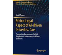 Ethico-Legal Aspect of AI-driven Driverless Cars: Comparing Autonomous Vehicle Regulations in Germany, California, and India (Frontiers of Artificial ... Ethics and Multidisciplinary Applications)