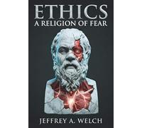 Ethics: A Religion of Fear (The Embodied Frontier Series)