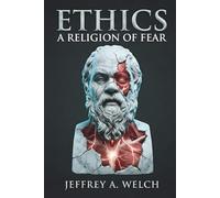 Ethics: A Religion of Fear (The Embodied Frontier Series)