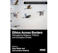Ethics Across Borders: Reimagining Religious, Political, and Ecological Divides (Routledge Explorations in Environmental Studies)