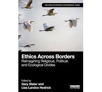 Ethics Across Borders: Reimagining Religious, Political, and Ecological Divides (Routledge Explorations in Environmental Studies)