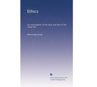 Ethics: An investigation of the facts and laws of the moral life.: Volume 1