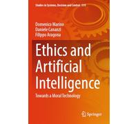 Ethics and Artificial Intelligence: Towards a Moral Technology: 519 (Studies in Systems, Decision and Control)