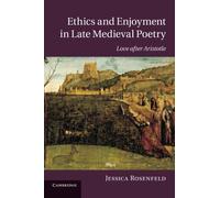 Ethics and Enjoyment in Late Medieval Poetry: Love After Aristotle (Cambridge Studies in Medieval Literature) by Jessica Rosenfeld (2013-12-05)