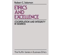 Ethics and Excellence: Cooperation and Integrity in Business (The Ruffin Series in Business Ethics)