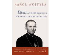 Ethics and Its Sources in Nature and Revelation (The English Critical Edition of the Works of Karol Wojtyla/John Paul II)