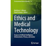 Ethics and Medical Technology: Essays on Artificial Intelligence, Enhancement, Privacy, and Justice: 113 (The International Library of Bioethics, 113)