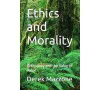 Ethics and Morality: Orthodoxy and the Value of Value (Value and Values)