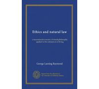 Ethics and natural law: a reconstructive review of moral philosophy applied to the rational art of living