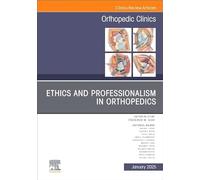 Ethics and Professionalism in Orthopedics, An Issue of Orthopedic Clinics (Volume 56-1) (The Clinics: Orthopedics, Volume 56-1)