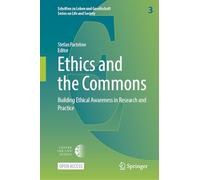Ethics and the Commons: Building Ethical Awareness in Research and Practice: 3 (Schriften zu Leben und Gesellschaft - Series on Life and Society, 3)