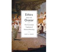 Ethics and the Orator: The Ciceronian Tradition of Political Morality