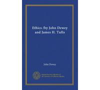 Ethics /by John Dewey and James H. Tufts