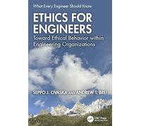 Ethics for Engineers: Toward Ethical Behavior within Engineering Organizations (What Every Engineer Should Know)