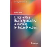 Ethics for One Health Approaches: A Roadmap for Future Directions: 22 (Advancing Global Bioethics, 22)