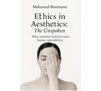 Ethics in aesthetics: the unspoken: When aesthetic medicine meets human vulnerabilities (Ethics and Practice in Cutaneous Medicine)