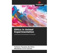 Ethics in Animal Experimentation: Limits and Controversies of a Practice