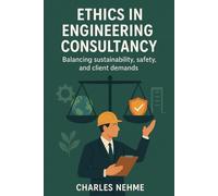 Ethics in Engineering Consultancy - Balancing sustainability, safety, and client demands