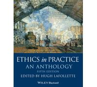 Ethics in Practice: An Anthology (Blackwell Philosophy Anthologies)