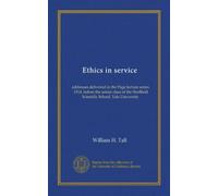 Ethics in service: addresses delivered in the Page lecture series, 1914, before the senior class of the Sheffield Scientific School, Yale University