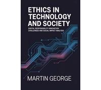 ETHICS IN TECHNOLOGY AND SOCIETY: digital responsibility innovation challenges and social impact analysis (ADVANCED DIGITAL MEDIA AND CREATIVE COMMUNICATION)