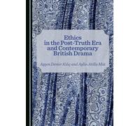 Ethics in the Post-Truth Era and Contemporary British Drama