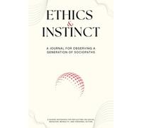 Ethics & Instinct: A Journal for Observing a Generation of Sociopaths: A Guided Notebook for Reflecting on Social Behavior, Morality, and Personal Action