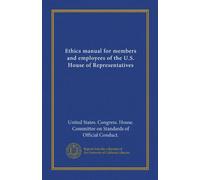 Ethics manual for members and employees of the U.S. House of Representatives