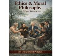 Ethics & Moral Philosophy Word Search: 100 Large Print Puzzles Exploring Virtue, Justice, the Trolley Problem, and the Great Questions of Right and Wrong (The Humanities Collection)