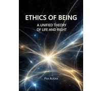 Ethics of Being: A Unified Theory of Life and Right: 1