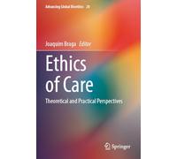 Ethics of Care: Theoretical and Practical Perspectives (Advancing Global Bioethics, 20)