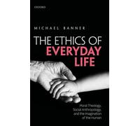 ETHICS OF EVERYDAY LIFE C: Moral Theology, Social Anthropology, and the Imagination of the Human