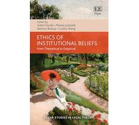 Ethics of Institutional Beliefs: From Theoretical to Empirical (Elgar Studies in Legal Theory)