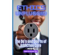 Ethics Unplugged: The Do's and Don'ts of Addiction Care