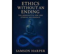 Ethics Without an Ending: The Bodhisattva Vow and Eternal Recurrence